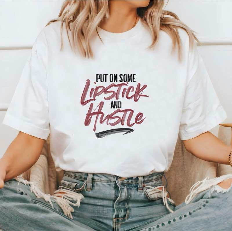 Put On Some Lipstick And Hustle T-Shirt